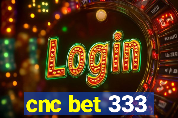 cnc bet 333
